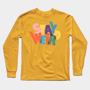 Stay Weird Long Sleeve T-Shirt